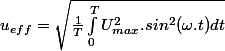 u_{eff} = \sqrt{\frac{1}{T} \int_0^T U_{max}^2.sin^2(\omega.t) dt}